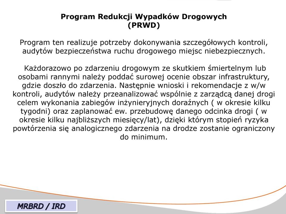 Następnie wnioski i rekomendacje z w/w kontroli, audytów należy przeanalizować wspólnie z zarządcą danej drogi celem wykonania zabiegów inżynieryjnych doraźnych ( w okresie kilku