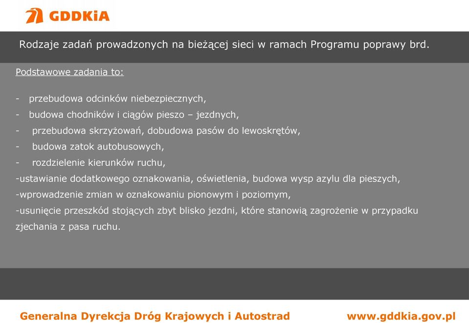 dobudowa pasów do lewoskrętów, - budowa zatok autobusowych, - rozdzielenie kierunków ruchu, -ustawianie dodatkowego oznakowania,