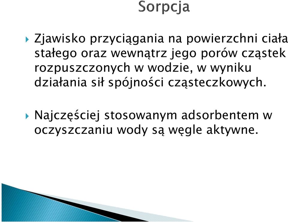 wyniku działania sił spójności cząsteczkowych.