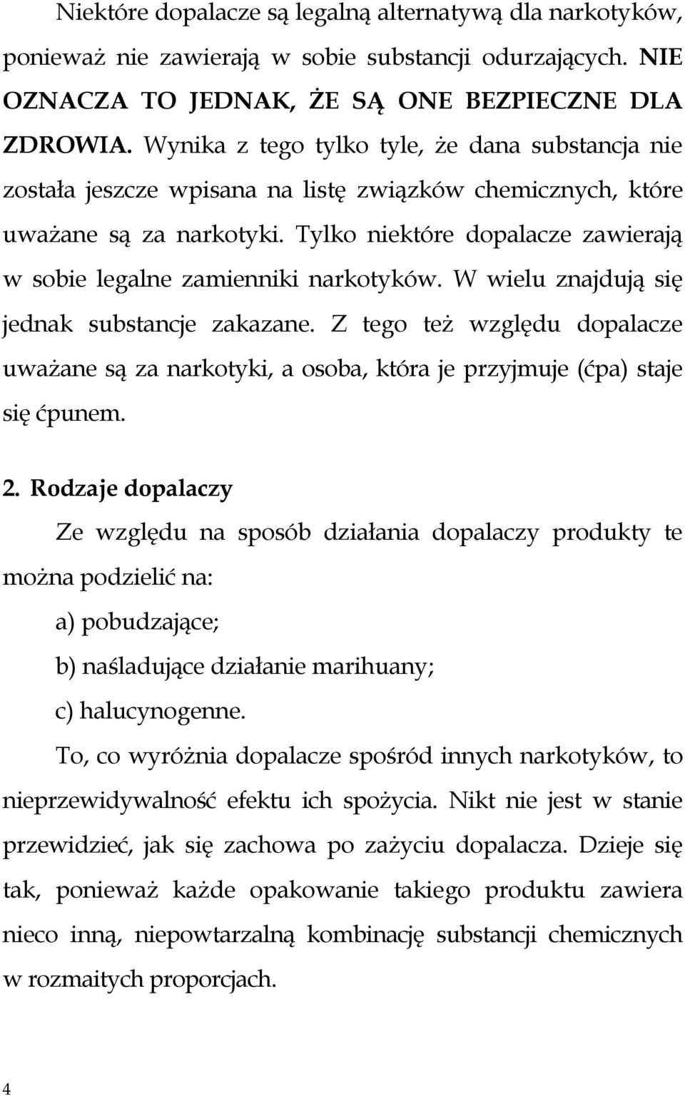 Tylko niektóre dopalacze zawierają w sobie legalne zamienniki narkotyków. W wielu znajdują się jednak substancje zakazane.
