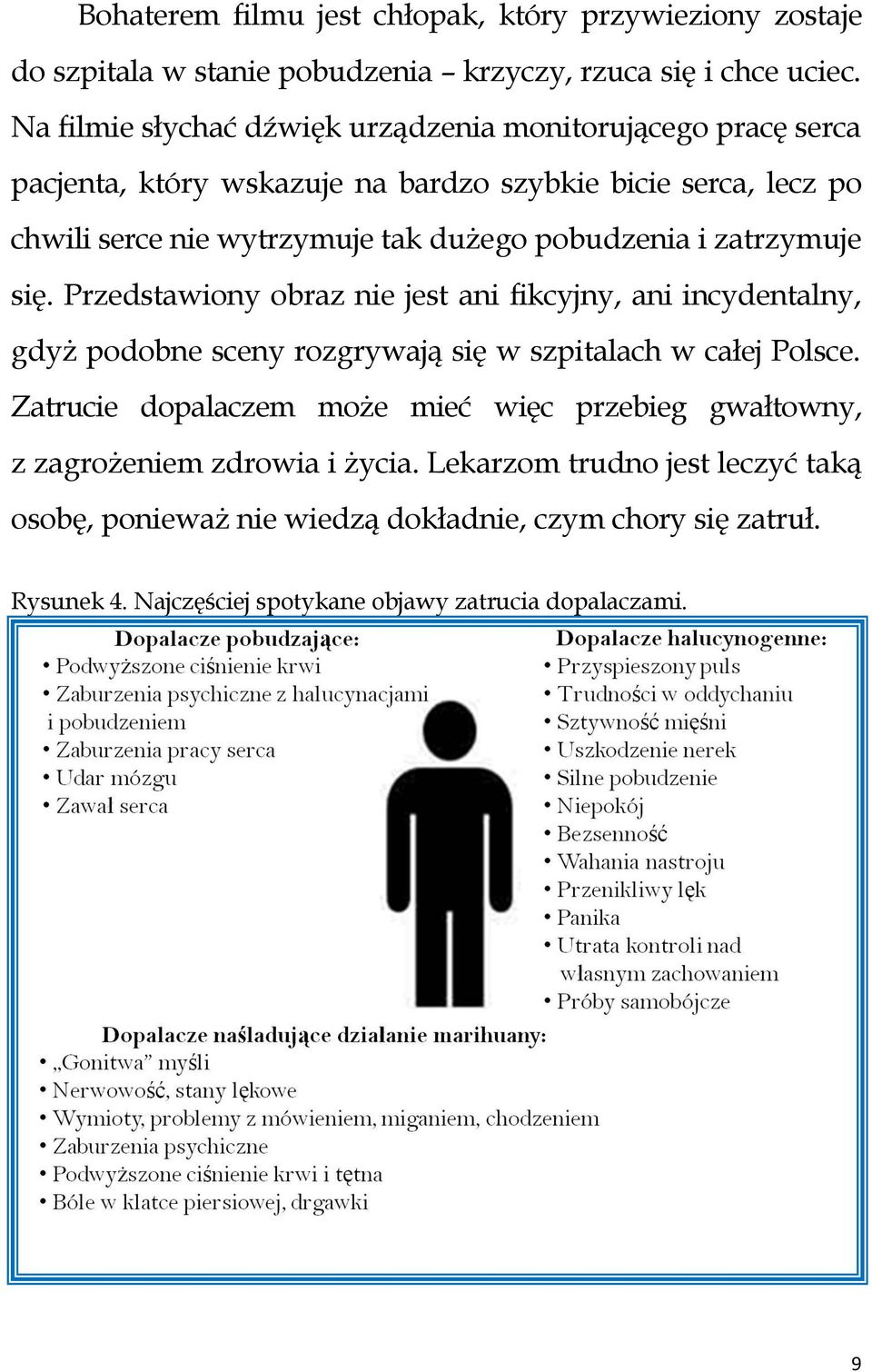 pobudzenia i zatrzymuje się. Przedstawiony obraz nie jest ani fikcyjny, ani incydentalny, gdyż podobne sceny rozgrywają się w szpitalach w całej Polsce.