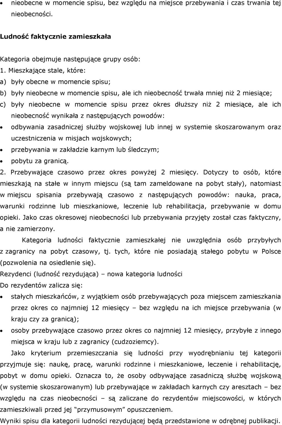 niż 2 miesiące, ale ich nieobecność wynikała z następujących powodów: odbywania zasadniczej służby wojskowej lub innej w systemie skoszarowanym oraz uczestniczenia w misjach wojskowych; przebywania w