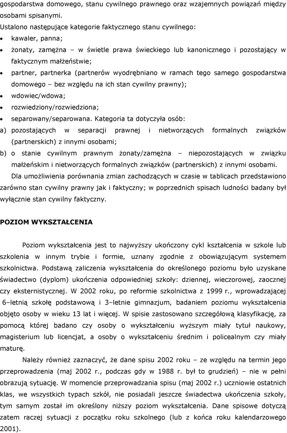 (partnerów wyodrębniano w ramach tego samego gospodarstwa domowego bez względu na ich stan cywilny prawny); wdowiec/wdowa; rozwiedziony/rozwiedziona; separowany/separowana.