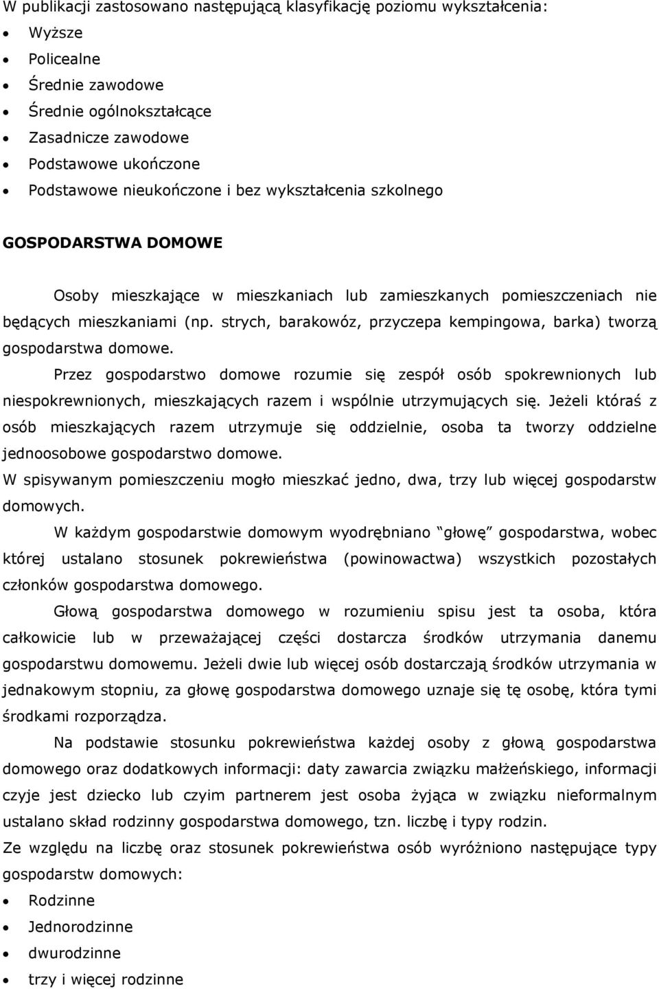 strych, barakowóz, przyczepa kempingowa, barka) tworzą gospodarstwa domowe.