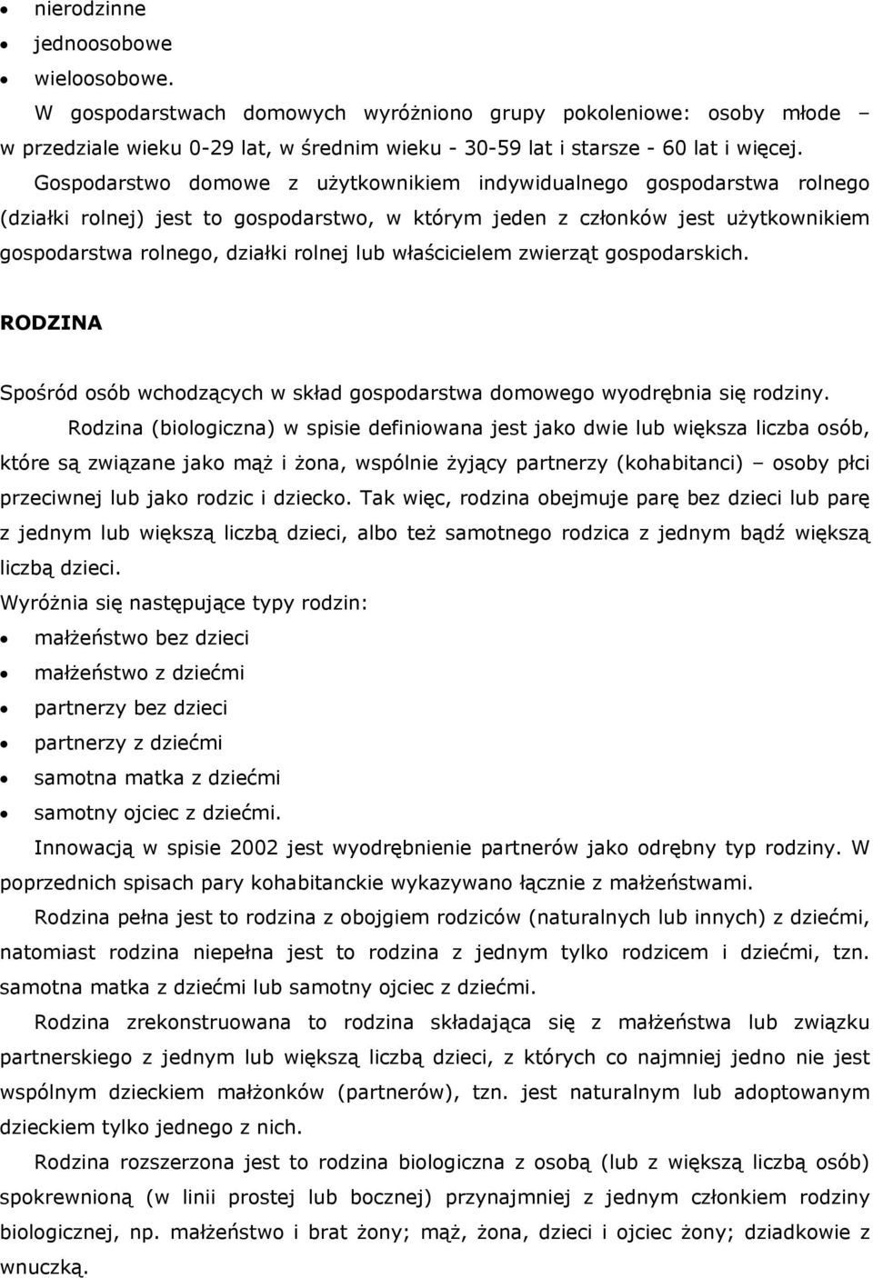 właścicielem zwierząt gospodarskich. RODZINA Spośród osób wchodzących w skład gospodarstwa domowego wyodrębnia się rodziny.