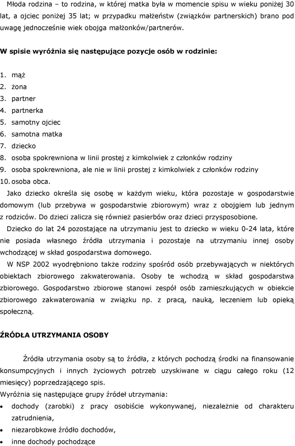 osoba spokrewniona w linii prostej z kimkolwiek z członków rodziny 9. osoba spokrewniona, ale nie w linii prostej z kimkolwiek z członków rodziny 10. osoba obca.