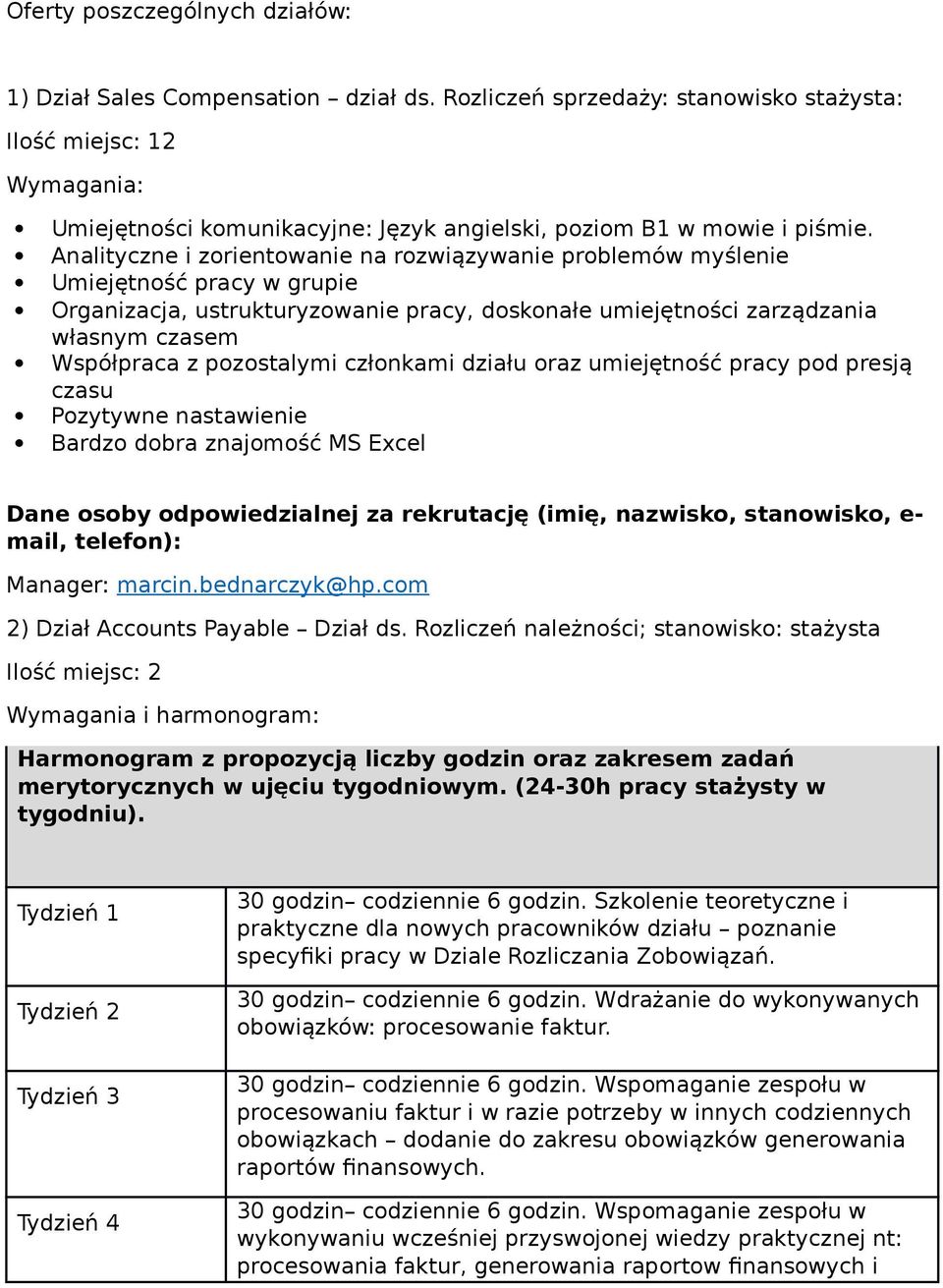 Rozliczeń należności; stanowisko: stażysta Ilość miejsc: 2 Wymagania i harmonogram: Harmonogram z propozycją liczby godzin oraz zakresem zadań merytorycznych w ujęciu tygodniowym.