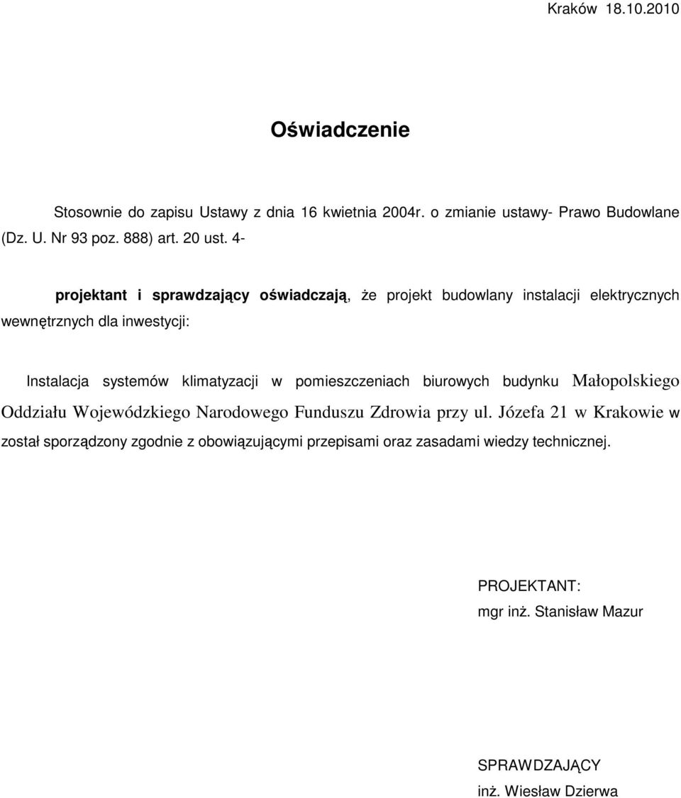 4- projektant i sprawdzający oświadczają, Ŝe projekt budowlany instalacji elektrycznych wewnętrznych dla inwestycji: Instalacja systemów klimatyzacji