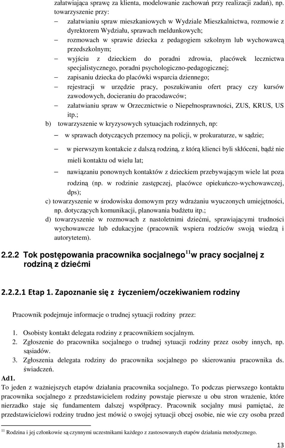 przedszkolnym; wyjściu z dzieckiem do poradni zdrowia, placówek lecznictwa specjalistycznego, poradni psychologiczno-pedagogicznej; zapisaniu dziecka do placówki wsparcia dziennego; rejestracji w