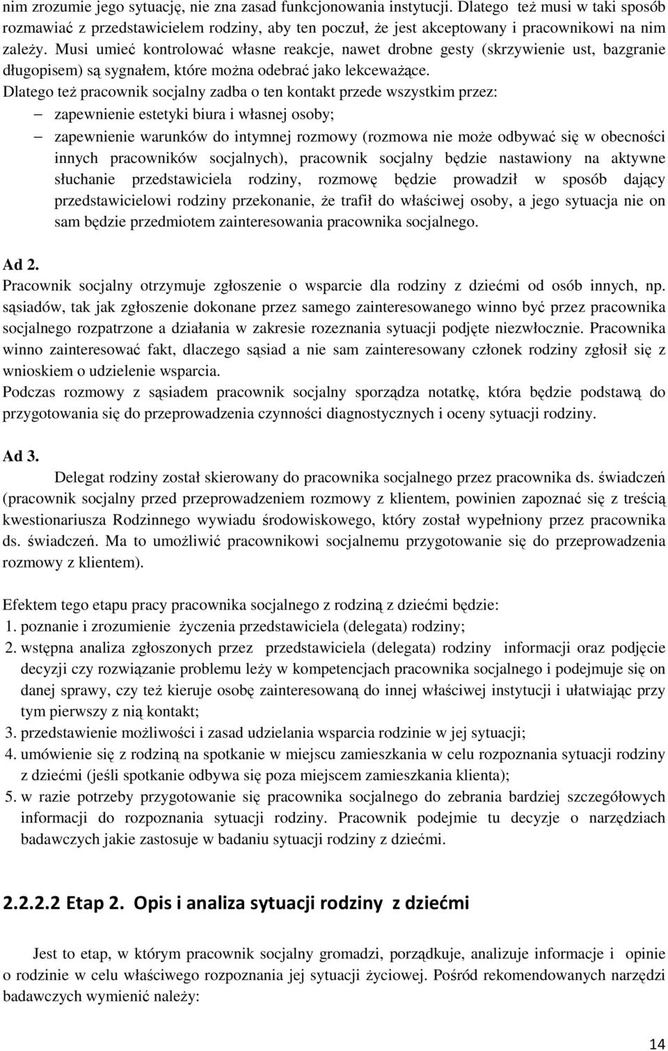 Musi umieć kontrolować własne reakcje, nawet drobne gesty (skrzywienie ust, bazgranie długopisem) są sygnałem, które można odebrać jako lekceważące.