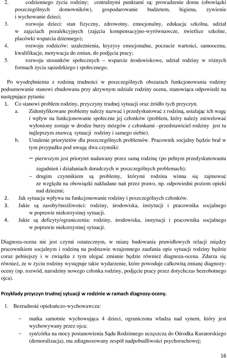 rozwoju rodziców: uzależnienia, kryzysy emocjonalne, poczucie wartości, samoocena, kwalifikacje, motywacja do zmian, do podjęcia pracy; 5.