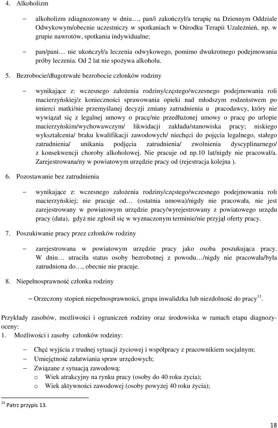 Bezrobocie/długotrwałe bezrobocie członków rodziny wynikające z: wczesnego założenia rodziny/częstego/wczesnego podejmowania roli macierzyńskiej/z konieczności sprawowania opieki nad młodszym