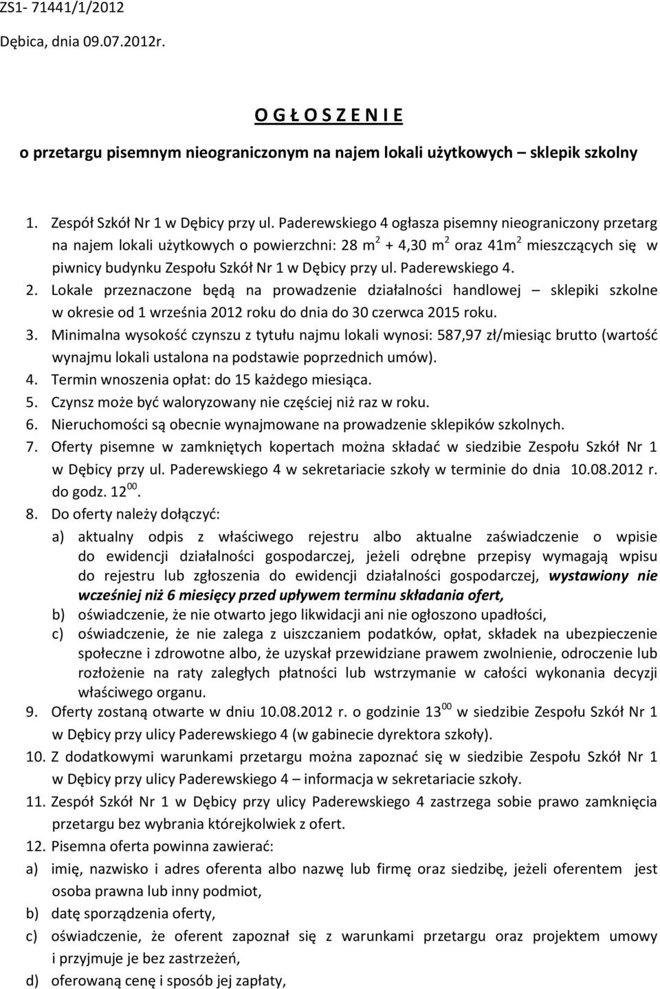 Paderewskiego 4. 2. Lokale przeznaczone będą na prowadzenie działalności handlowej sklepiki szkolne w okresie od 1 września 2012 roku do dnia do 30