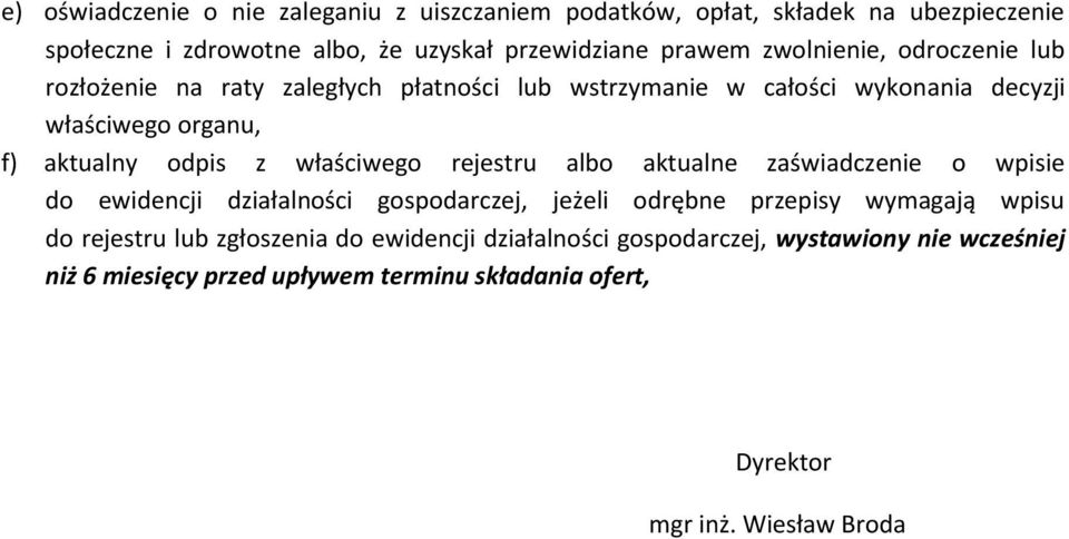 właściwego rejestru albo aktualne zaświadczenie o wpisie do ewidencji działalności gospodarczej, jeżeli odrębne przepisy wymagają wpisu do rejestru lub
