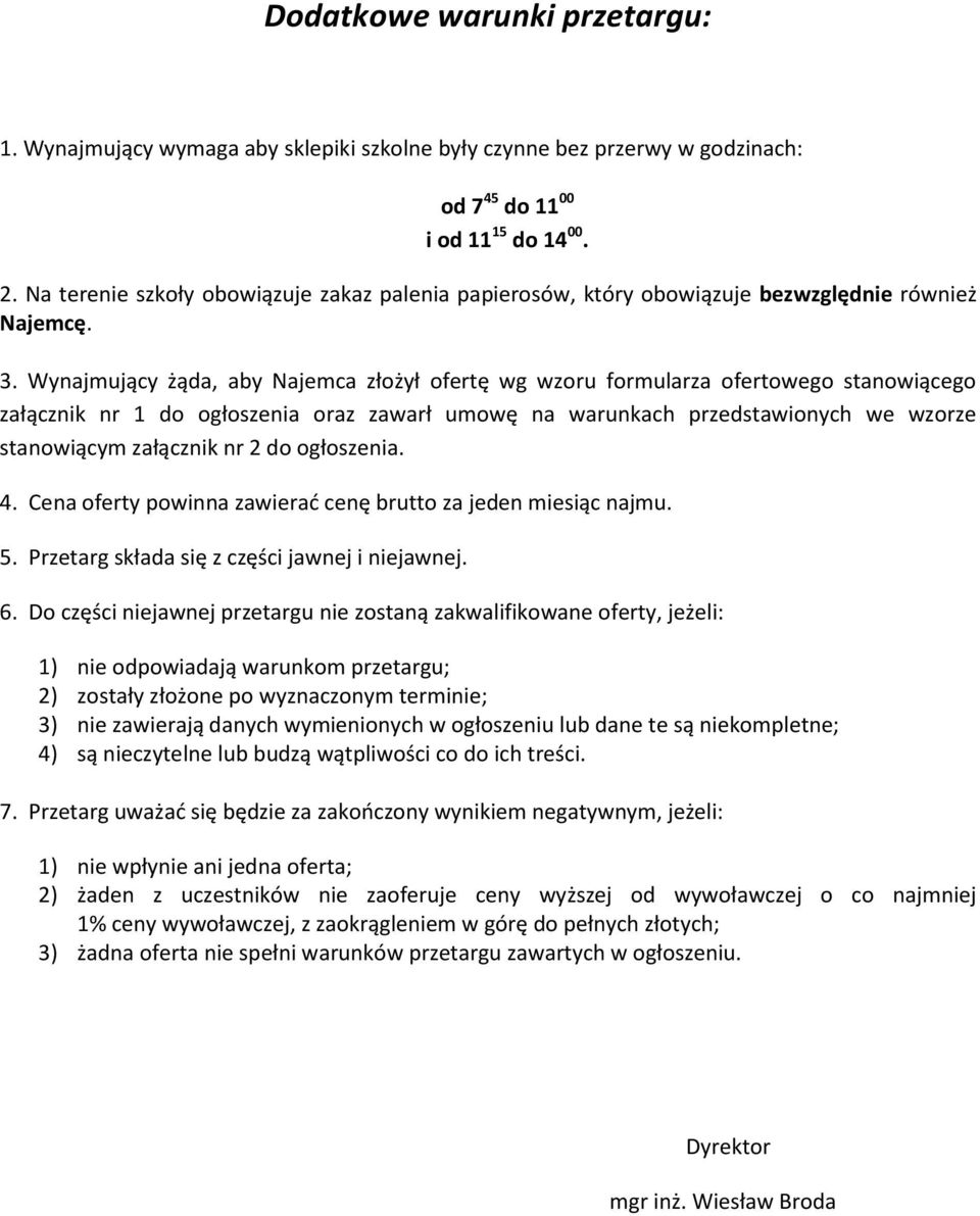 Wynajmujący żąda, aby Najemca złożył ofertę wg wzoru formularza ofertowego stanowiącego załącznik nr 1 do ogłoszenia oraz zawarł umowę na warunkach przedstawionych we wzorze stanowiącym załącznik nr