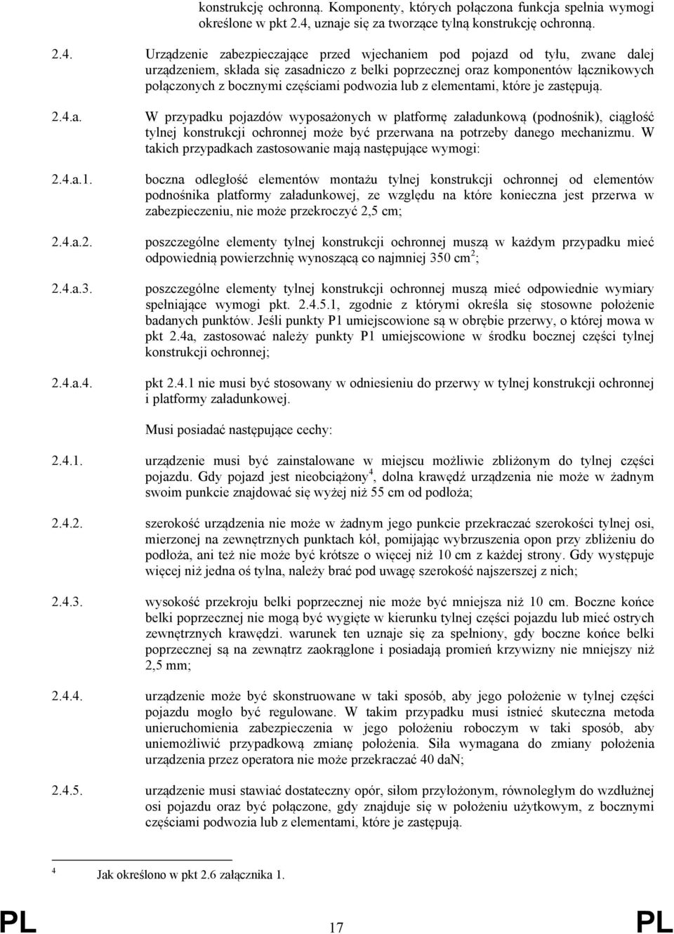Urządzenie zabezpieczające przed wjechaniem pod pojazd od tyłu, zwane dalej urządzeniem, składa się zasadniczo z belki poprzecznej oraz komponentów łącznikowych połączonych z bocznymi częściami