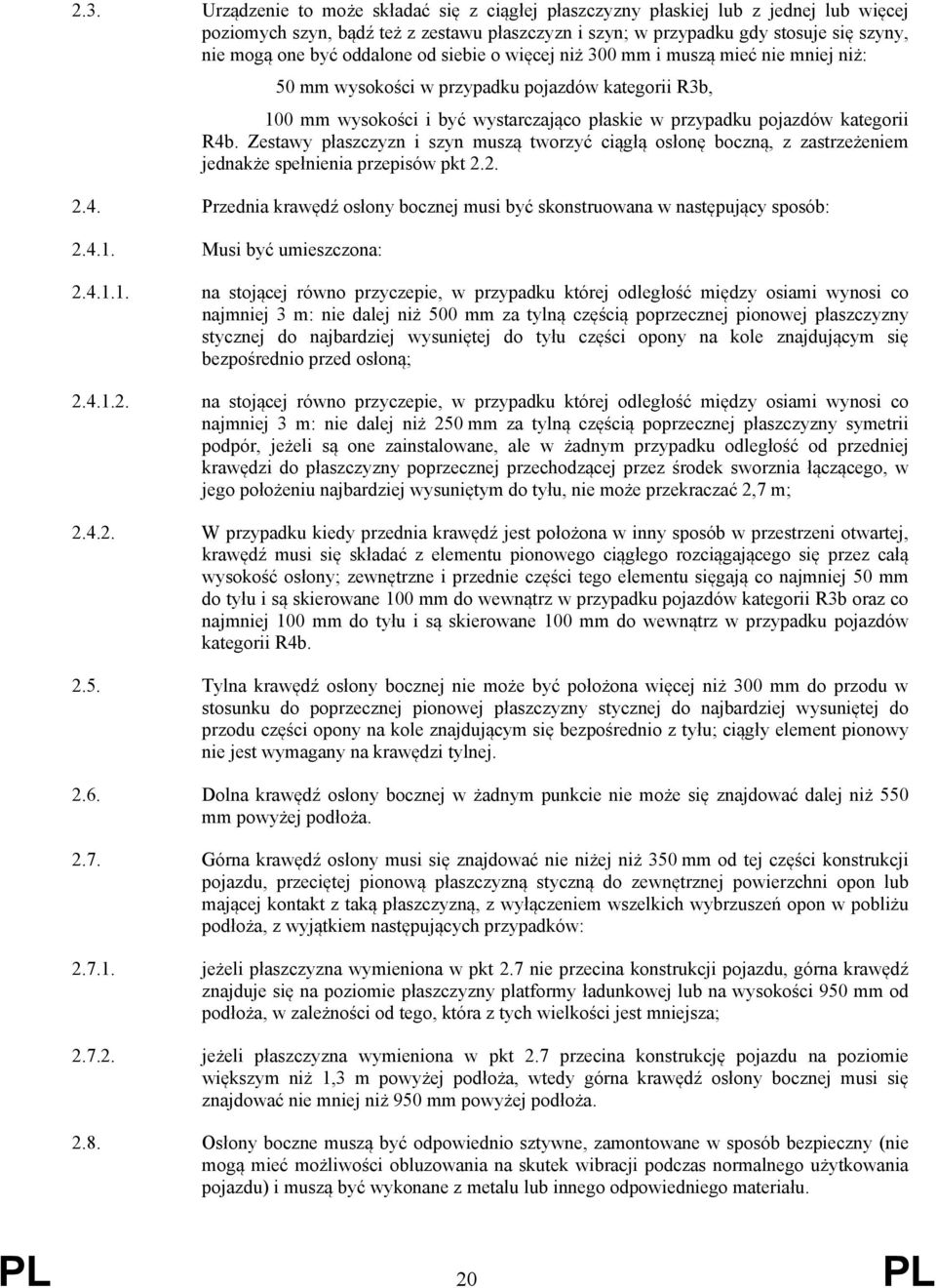 Zestawy płaszczyzn i szyn muszą tworzyć ciągłą osłonę boczną, z zastrzeżeniem jednakże spełnienia przepisów pkt 2.2. 2.4.