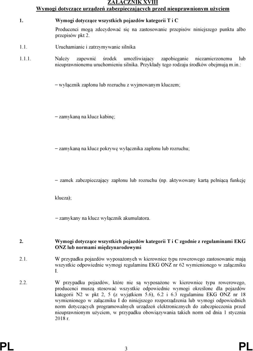 1. Uruchamianie i zatrzymywanie silnika 1.1.1. Należy zapewnić środek umożliwiający zapobieganie niezamierzonemu lub nieuprawnionemu uruchomieniu silnika. Przykłady tego rodzaju środków obejmują m.in.