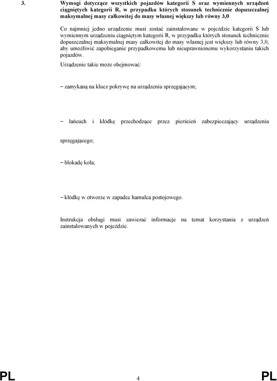 dopuszczalnej maksymalnej masy całkowitej do masy własnej jest większy lub równy 3,0, aby umożliwić zapobieganie przypadkowemu lub nieuprawnionemu wykorzystaniu takich pojazdów.