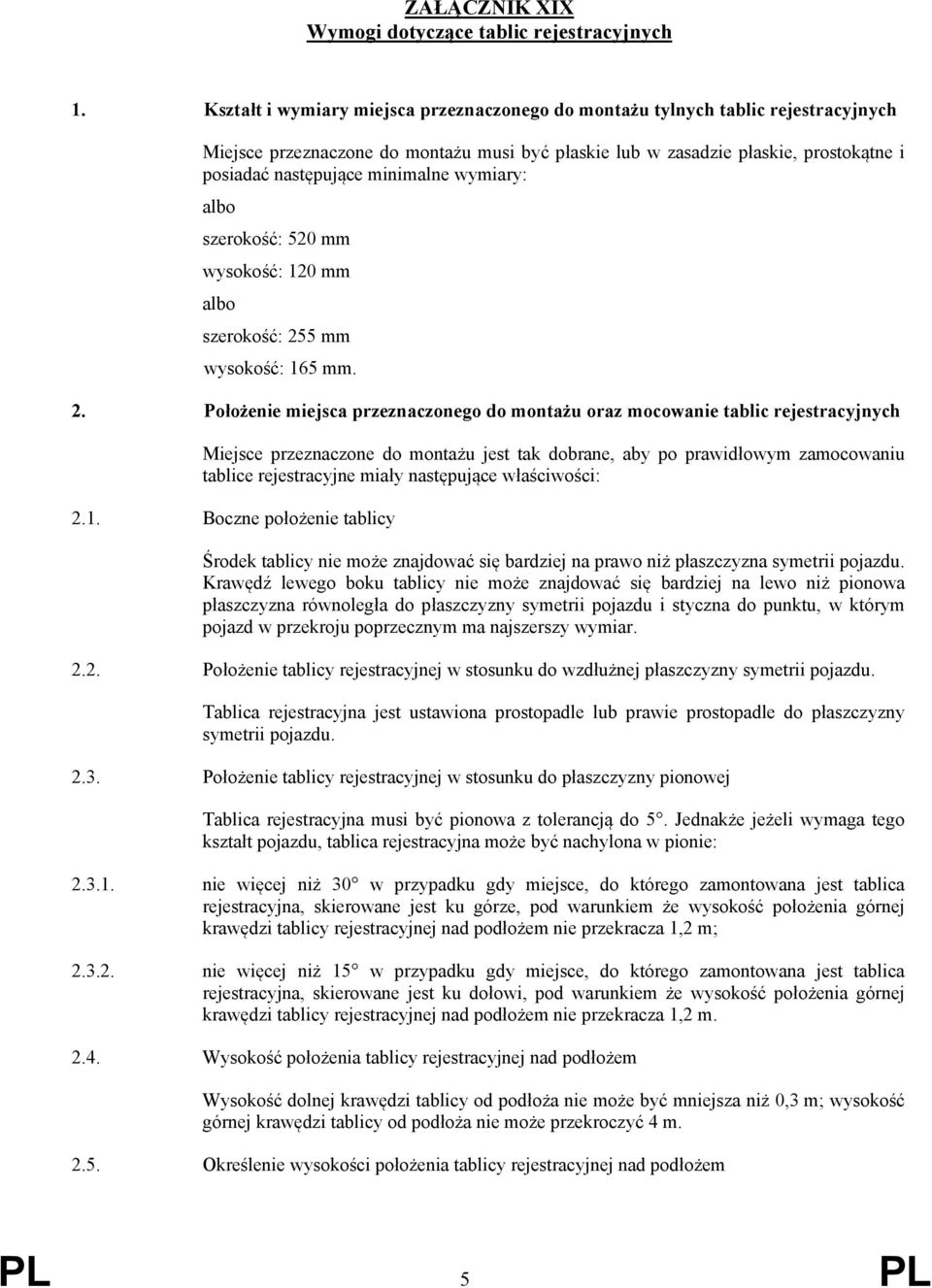minimalne wymiary: albo szerokość: 520 mm wysokość: 120 mm albo szerokość: 25