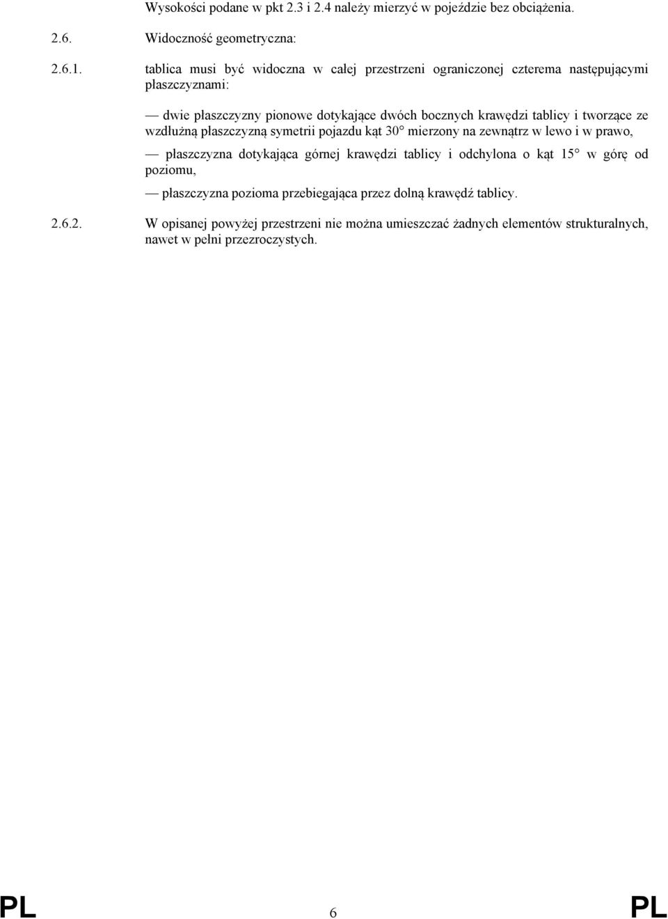 i tworzące ze wzdłużną płaszczyzną symetrii pojazdu kąt 30 mierzony na zewnątrz w lewo i w prawo, płaszczyzna dotykająca górnej krawędzi tablicy i odchylona o kąt
