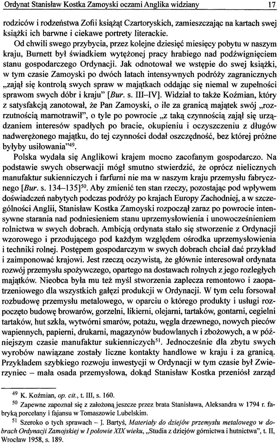 Jak odnotował we wstępie do swej książki, w tym czasie Zamoyski po dwóch latach intensywnych podróży zagranicznych zajął się kontrolą swych spraw w majątkach oddając się niemal w zupełności sprawom