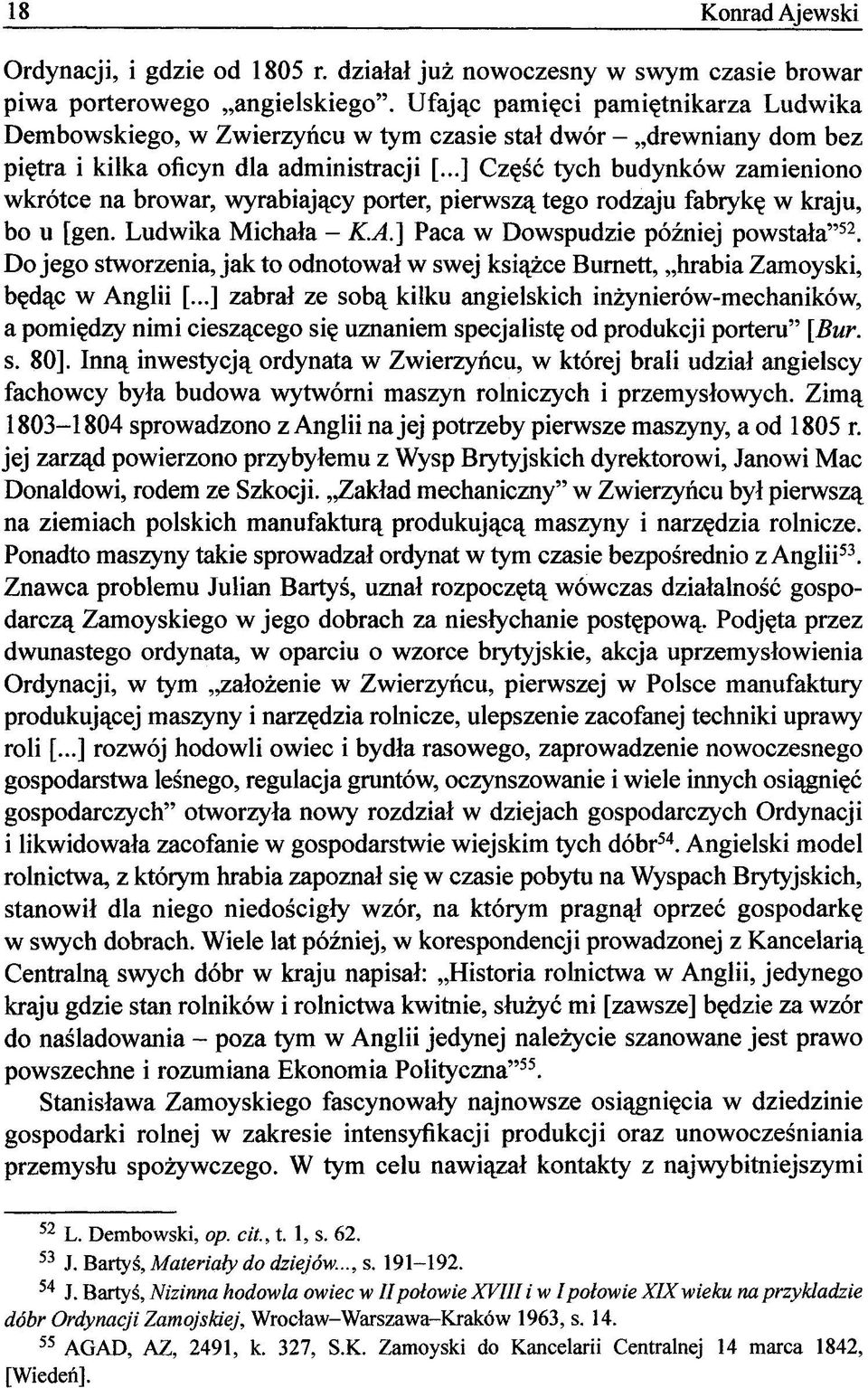 ..] Część tych budynków zamieniono wkrótce na browar, wyrabiający porter, pierwszą tego rodzaju fabrykę w kraju, bo u [gen. Ludwika Michała - K.A.] Paca w Dowspudzie później powstała" 52.