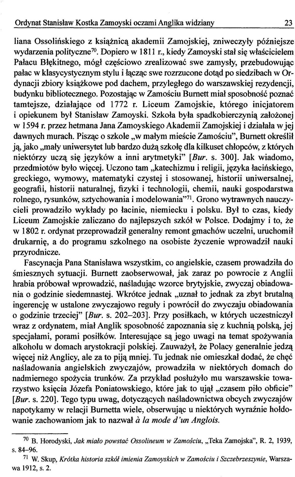 zbiory książkowe pod dachem, przyległego do warszawskiej rezydencji, budynku bibliotecznego. Pozostając w Zamościu Burnett miał sposobność poznać tamtejsze, działające od 1772 r.
