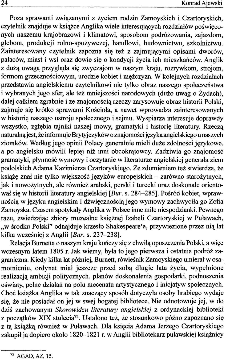 Zainteresowany czytelnik zapozna się też z zajmującymi opisami dworów, pałaców, miast i wsi oraz dowie się o kondycji życia ich mieszkańców.