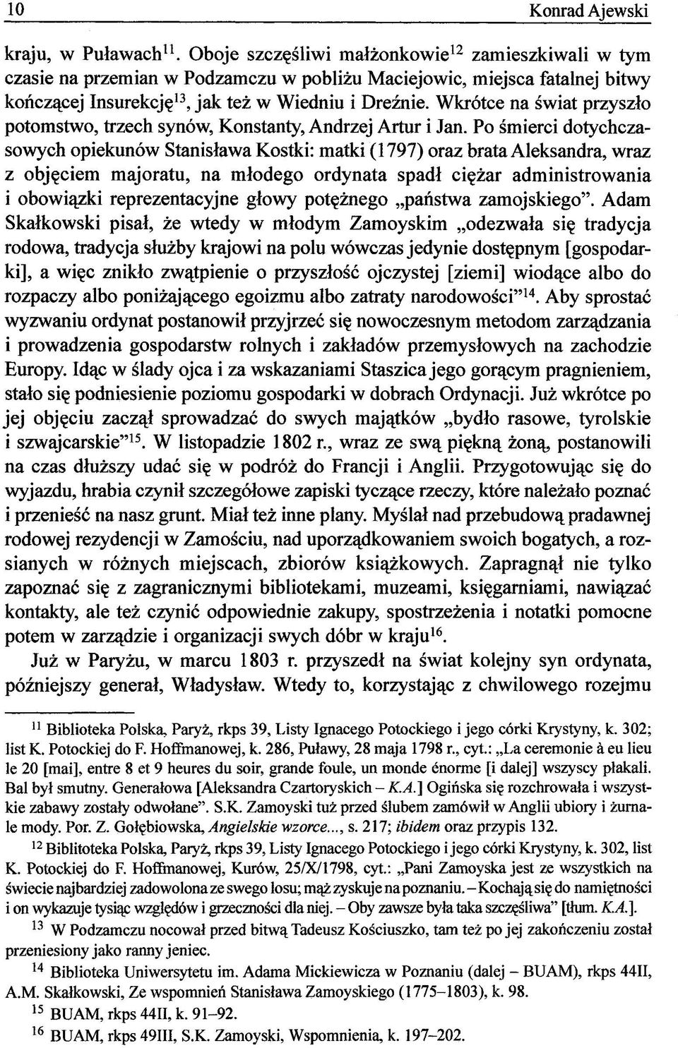 Wkrótce na świat przyszło potomstwo, trzech synów, Konstanty, Andrzej Artur i Jan.