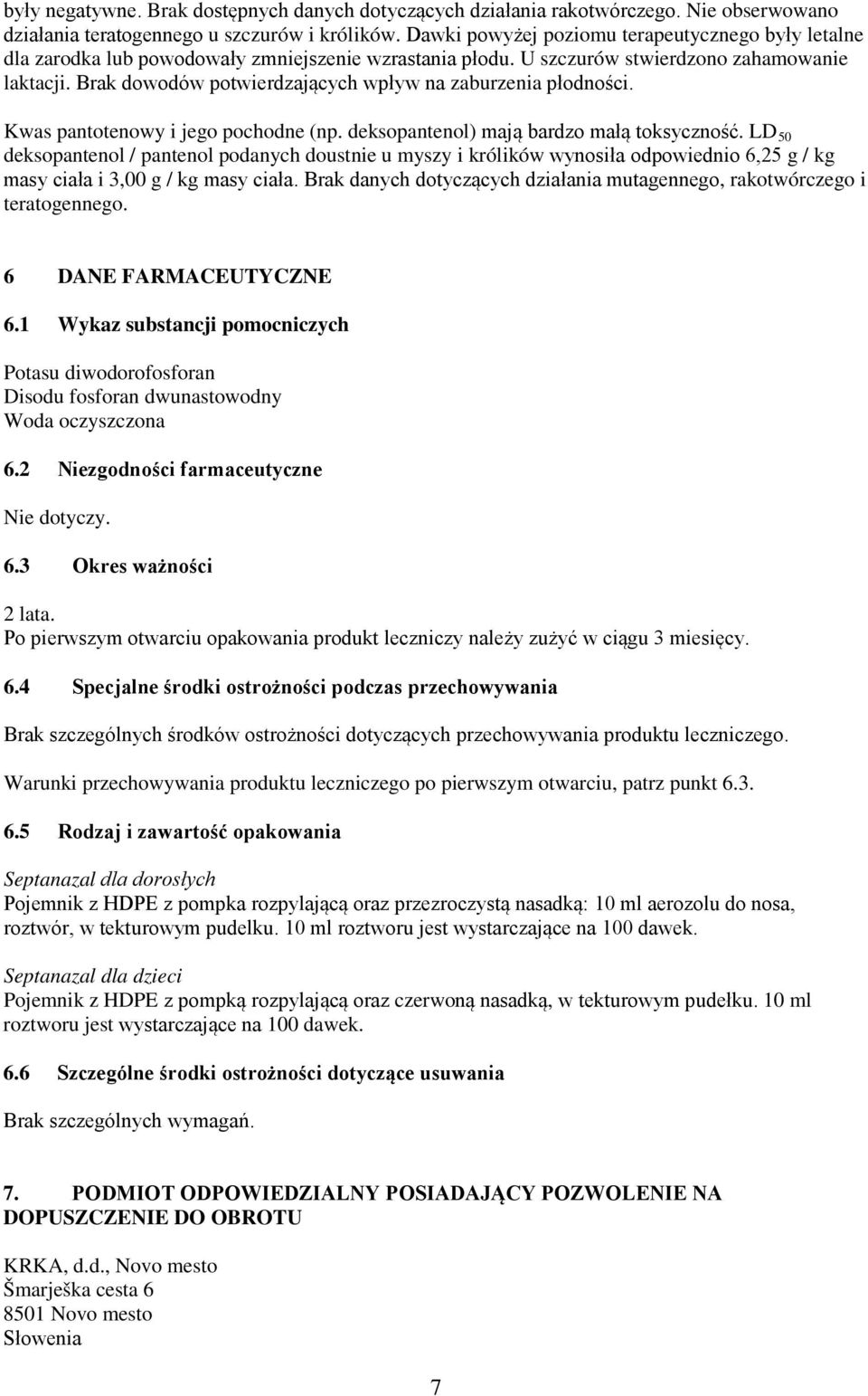 Brak dowodów potwierdzających wpływ na zaburzenia płodności. Kwas pantotenowy i jego pochodne (np. deksopantenol) mają bardzo małą toksyczność.