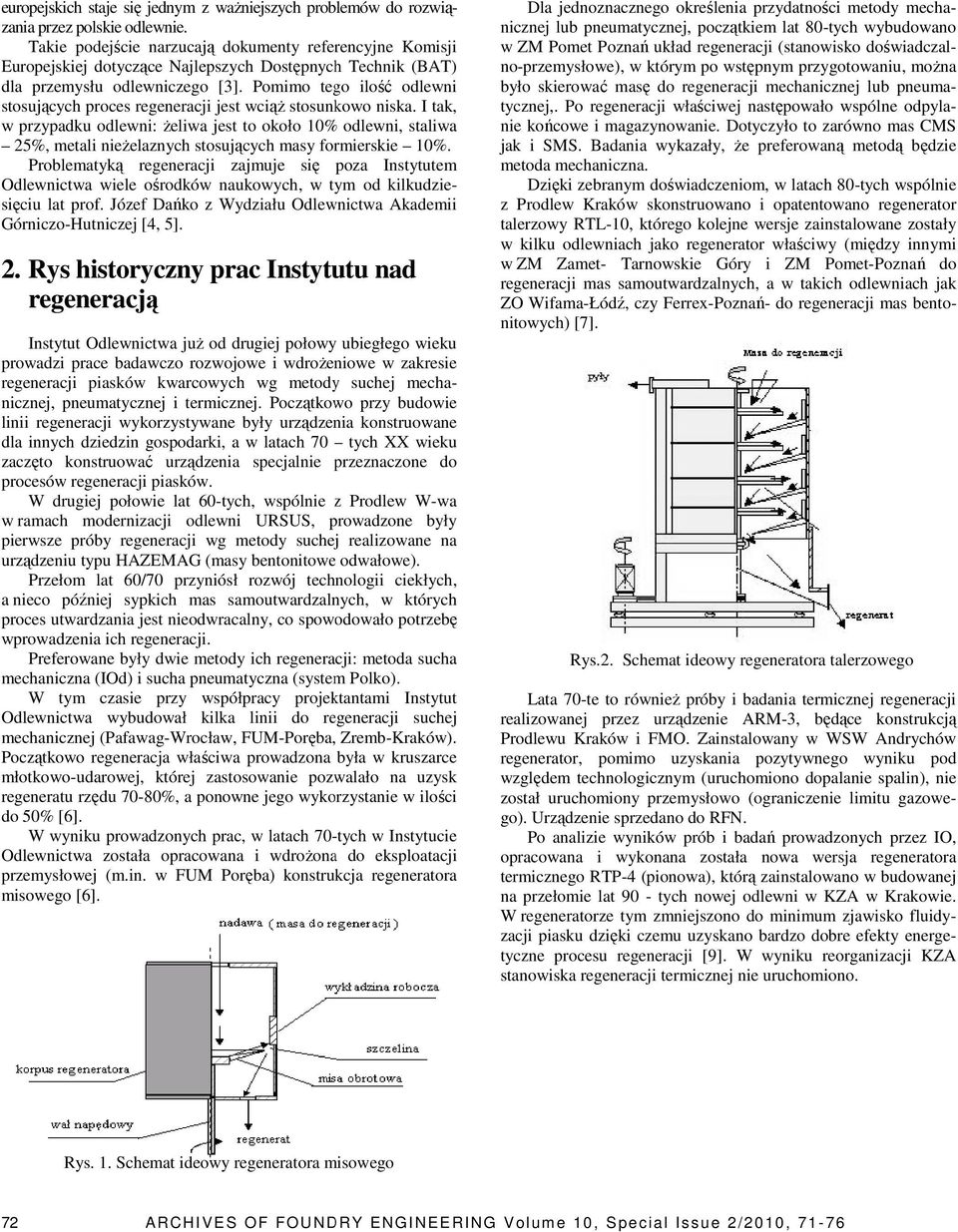 Pomimo tego ilość odlewni stosujących proces regeneracji jest wciąŝ stosunkowo niska.