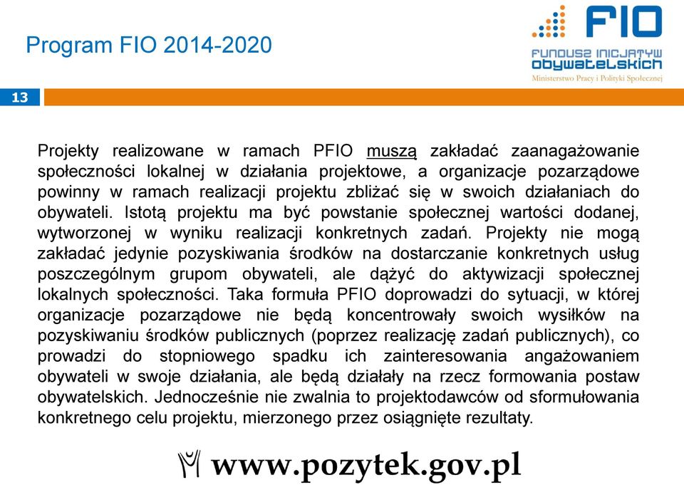 Projekty nie mogą zakładać jedynie pozyskiwania środków na dostarczanie konkretnych usług poszczególnym grupom obywateli, ale dążyć do aktywizacji społecznej lokalnych społeczności.