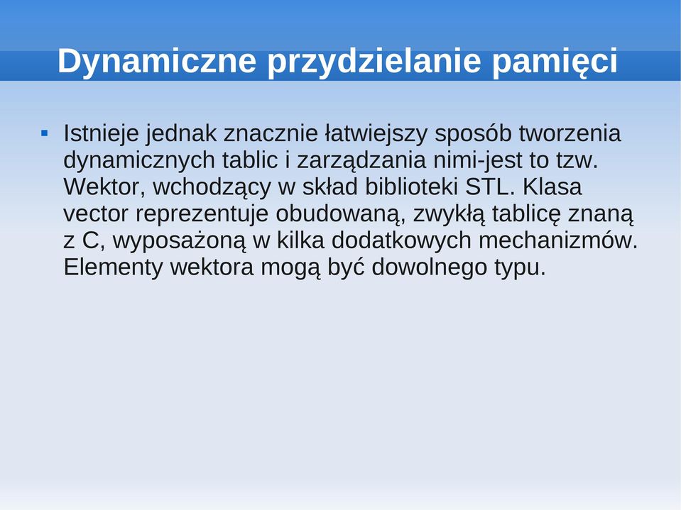 Klasa vector reprezentuje obudowaną, zwykłą tablicę znaną z C, wyposażoną