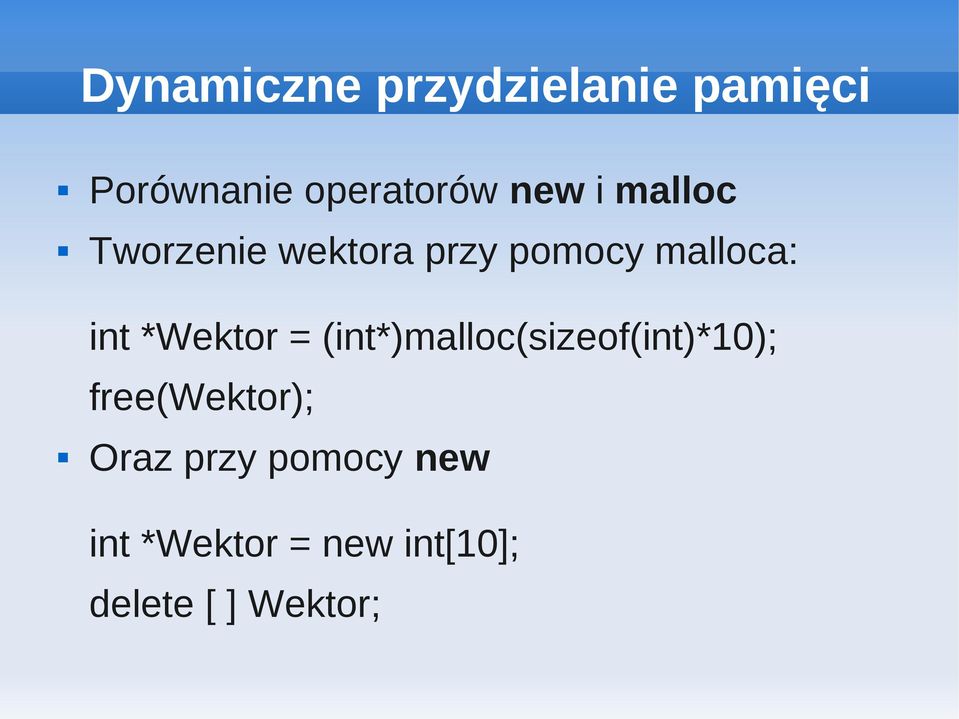 (int*)malloc(sizeof(int)*10); free(wektor); Oraz