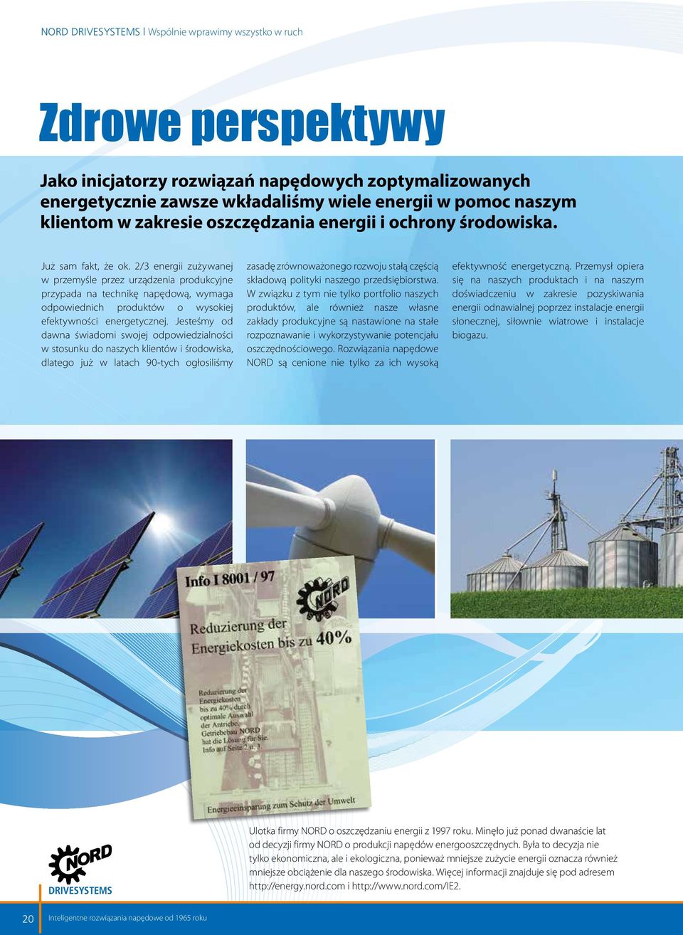 2/3 energii zużywanej w przemyśle przez urządzenia produkcyjne przypada na technikę napędową, wymaga odpowiednich produktów o wysokiej efektywności energetycznej.