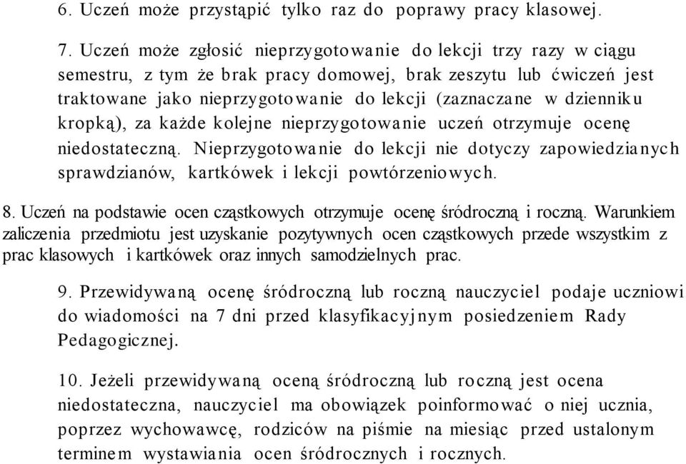 kropką), za każde kolejne nieprzygotowanie uczeń otrzymuje ocenę niedostateczną. Nieprzygotowanie do lekcji nie dotyczy zapowiedzianych sprawdzianów, kartkówek i lekcji powtórzeniowych. 8.