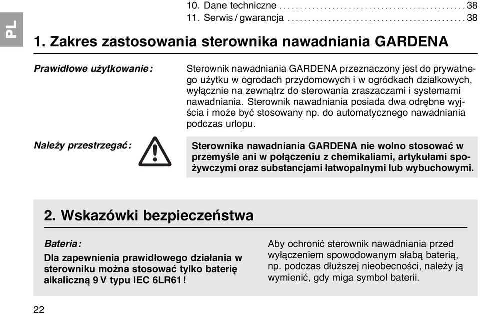 Zakres zastosowania sterownika nawadniania GARDENA Prawidłowe użytkowanie: Należy przestrzegać: Sterownik nawadniania GARDENA przeznaczony jest do prywatnego użytku w ogrodach przydomowych i w