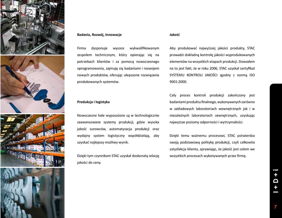 Aby produkować najwyższej jakości produkty, STAC prowadzi dokładną kontrolę jakości wyprodukowanych elementów na wszystkich etapach produkcji.