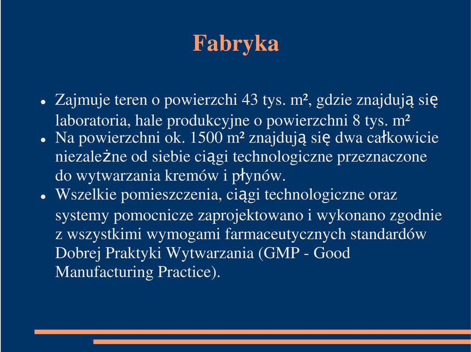 1500 m² znajdują się dwa całkowicie niezaleŝne od siebie ciągi technologiczne przeznaczone do wytwarzania kremów i