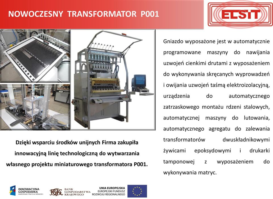 automatycznej maszyny do lutowania, automatycznego agregatu do zalewania Dzięki wsparciu środków unijnych Firma zakupiła innowacyjną linię technologiczną do