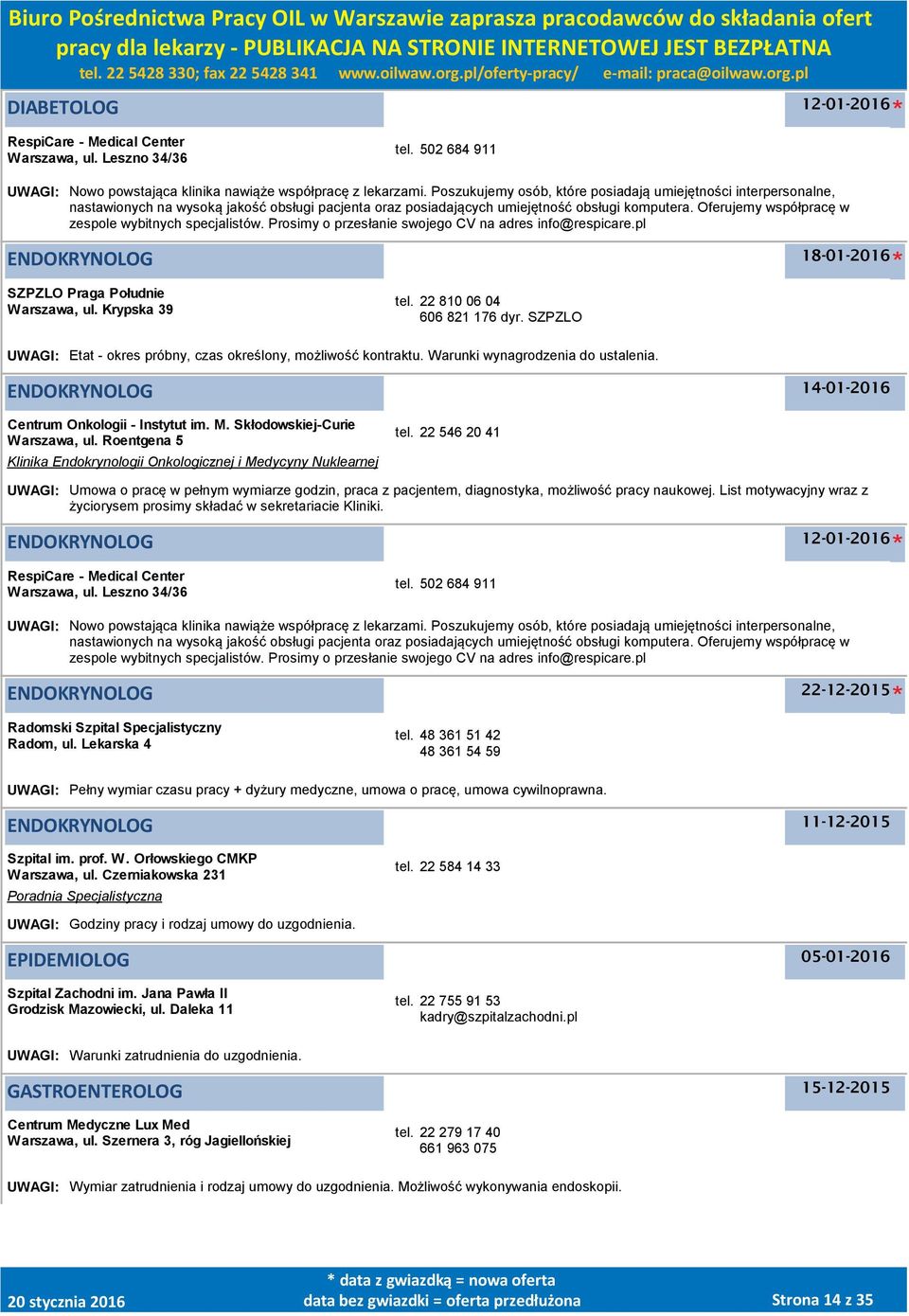 Oferujemy współpracę w zespole wybitnych specjalistów. Prosimy o przesłanie swojego CV na adres info@respicare.pl ENDOKRYNOLOG SZPZLO Praga Południe Warszawa, ul. Krypska 39 tel.