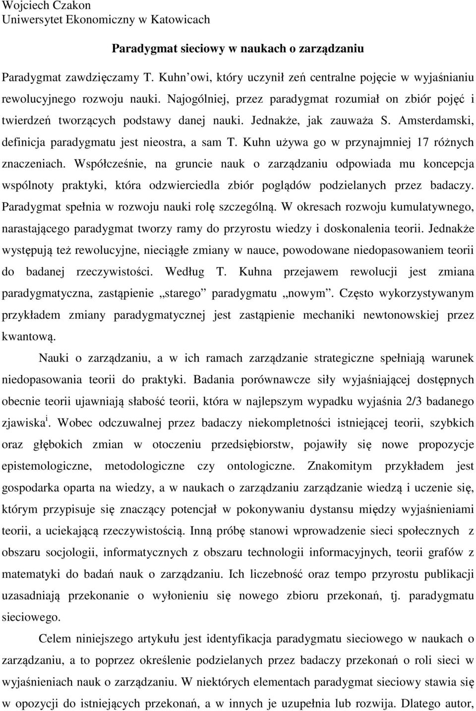Jednakże, jak zauważa S. Amsterdamski, definicja paradygmatu jest nieostra, a sam T. Kuhn używa go w przynajmniej 17 różnych znaczeniach.