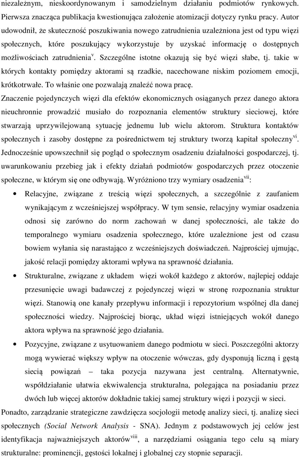 zatrudnienia v. Szczególne istotne okazują się być więzi słabe, tj. takie w których kontakty pomiędzy aktorami są rzadkie, nacechowane niskim poziomem emocji, krótkotrwałe.