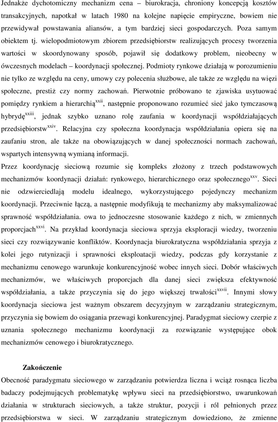 wielopodmiotowym zbiorem przedsiębiorstw realizujących procesy tworzenia wartości w skoordynowany sposób, pojawił się dodatkowy problem, nieobecny w ówczesnych modelach koordynacji społecznej.