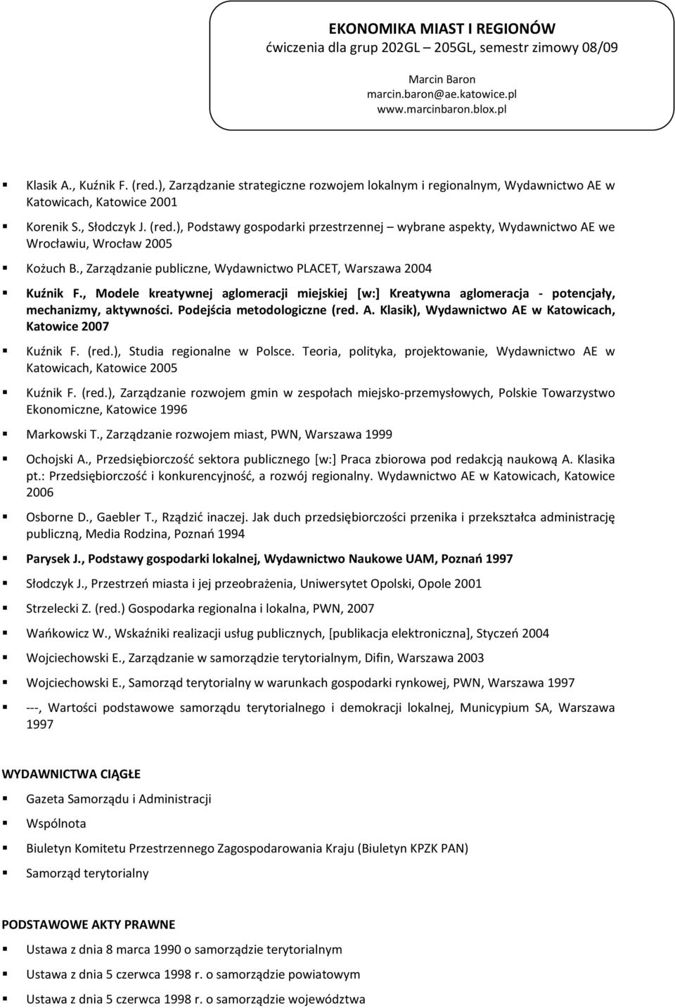 Podejścia metodologiczne (red. A. Klasik), Wydawnictwo AE w Katowicach, Katowice 2007 Kuźnik F. (red.), Studia regionalne w Polsce.