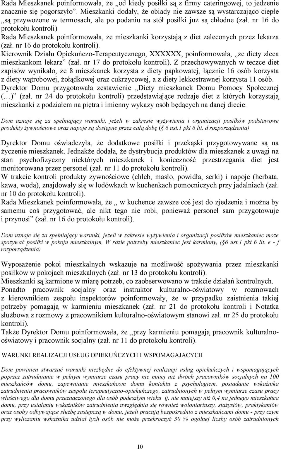 nr 16 do protokołu kontroli) Rada Mieszkanek poinformowała, Ŝe mieszkanki korzystają z diet zaleconych przez lekarza (zał. nr 16 do protokołu kontroli).