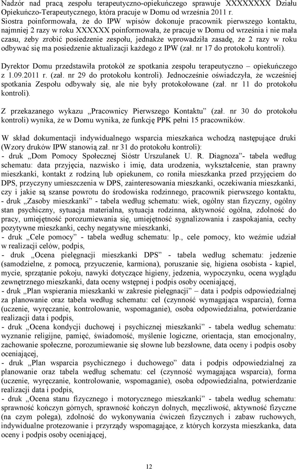 zespołu, jednakŝe wprowadziła zasadę, Ŝe 2 razy w roku odbywać się ma posiedzenie aktualizacji kaŝdego z IPW (zał. nr 17 do protokołu kontroli).