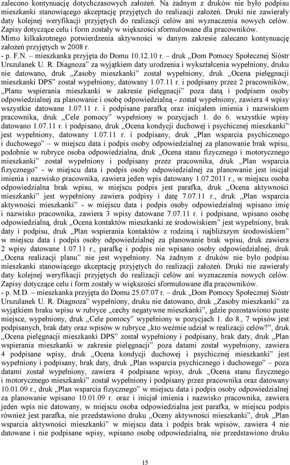 Mimo kilkakrotnego potwierdzenia aktywności w danym zakresie zalecano kontynuację załoŝeń przyjętych w 2008 r. - p. F.N. mieszkanka przyjęta do Domu 10.12.10 r.
