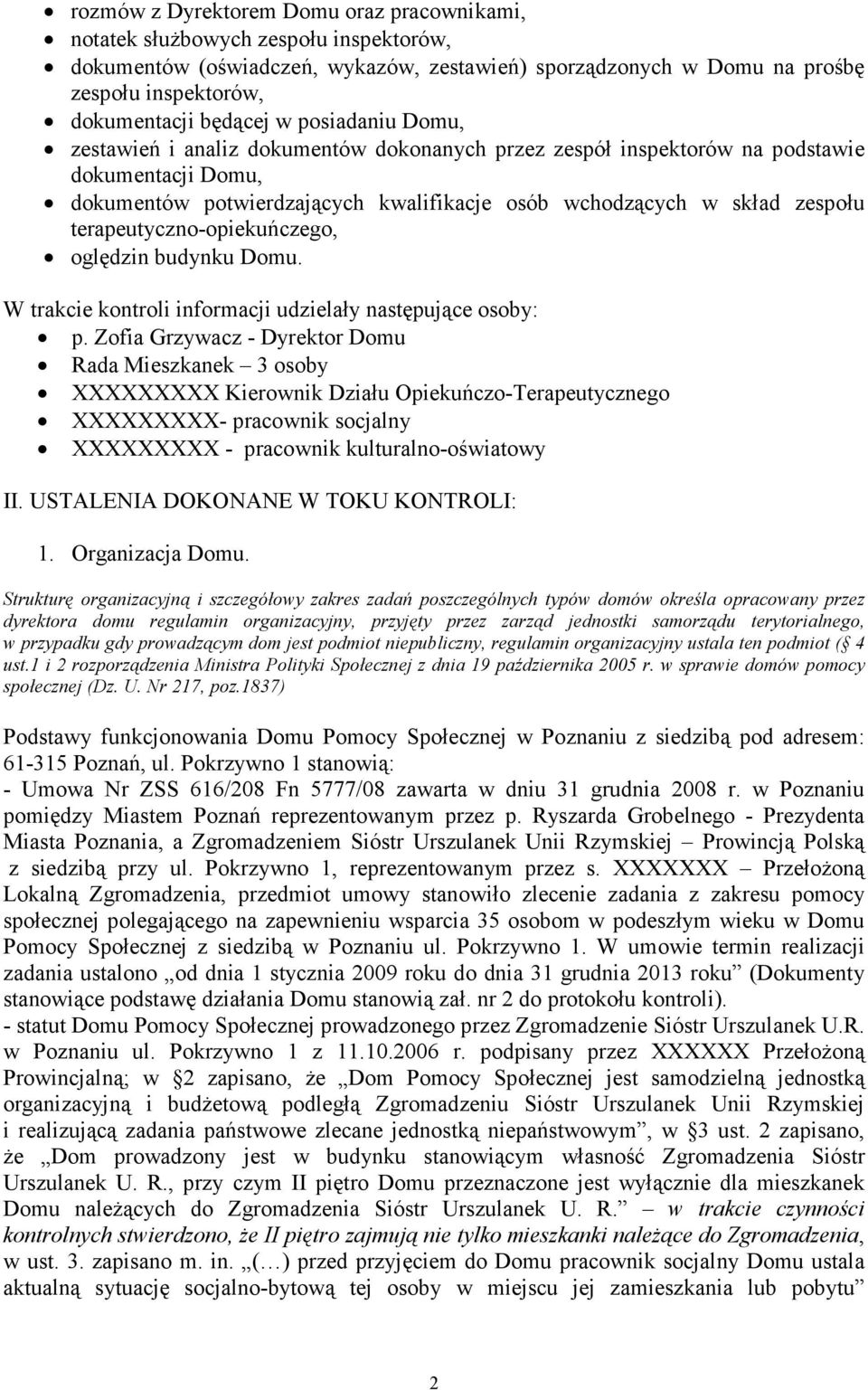 terapeutyczno-opiekuńczego, oględzin budynku Domu. W trakcie kontroli informacji udzielały następujące osoby: p.